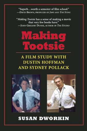 Making Tootsie: Inside the Classic Film with Dustin Hoffman and Sydney Pollack de Susan Dworkin