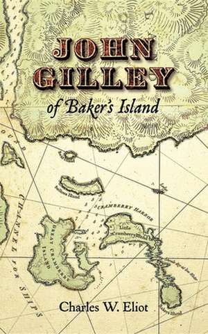 John Gilley of Baker's Island de Charles W. Eliot