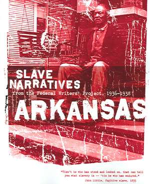 Arkansas Slave Narratives: Slave Narratives from the Federal Writers' Project 1936-1938 de Federal Writers' Project of the Works Pr