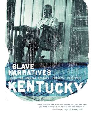 Kentucky Slave Narratives: Slave Narratives from the Federal Writers' Project 1936-1938 de Federal Writers' Project of the Works Pr