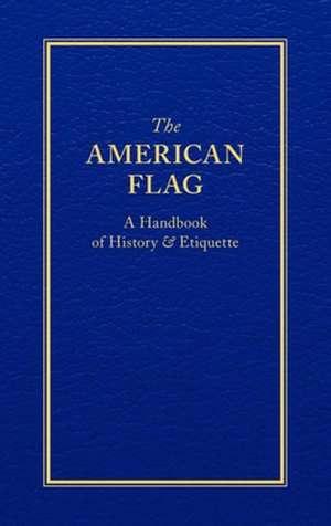 The American Flag: A Handbook of History & Etiquette de Applewood Books