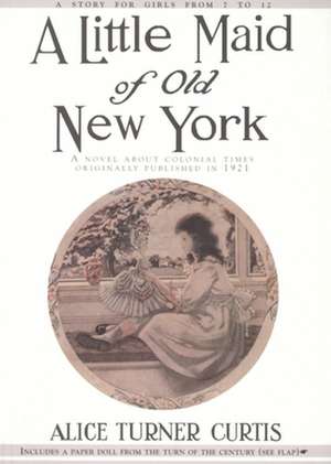 Little Maid of Old New York de Alice Turner Curtis