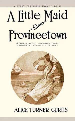 Little Maid of Provincetown de Alice Turner Curtis