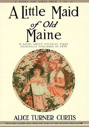 A Little Maid of Old Maine de Alice Turner Curtis