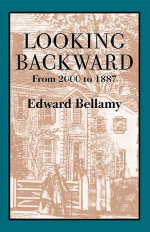 Looking Backward: From 2000 to 1887 de Edward Bellamy