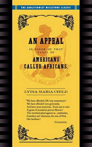 Appeal in Favor of Africans: An Appeal in Favor of Americans Called Africans de Lydia Marie Child