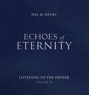 Echoes of Eternity V02: Listening to the Father de Hal McElwaine Helms