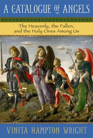 A Catalogue of Angels: The Heavenly, the Fallen, and the Holy Ones Among Us de Vinita Hampton Wright