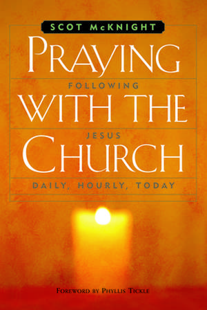 Praying with the Church: following jesus daily, hourly, today de Scot McKnight