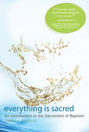 Everything Is Sacred: An Introduction to the Sacrament of Baptism de Thomas J. Scirghi