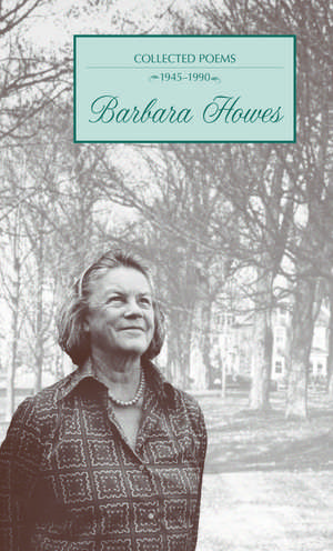 Collected Poems, 1945-1990 de Barbara Howes