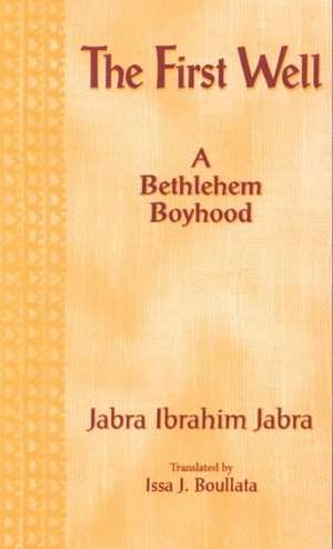 The First Well: A Bethlehem Boyhood de Jabra Ibrahim Jabra