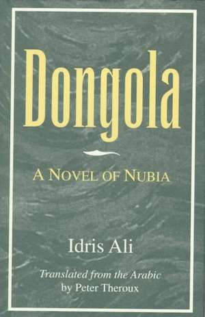 Dongola: A Novel of Nubia de Idris Ali