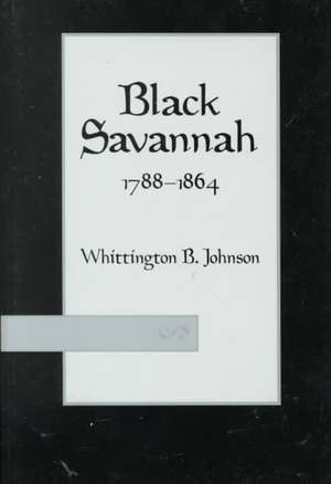 Black Savannah, 1788–1864 de Whittington Johnson