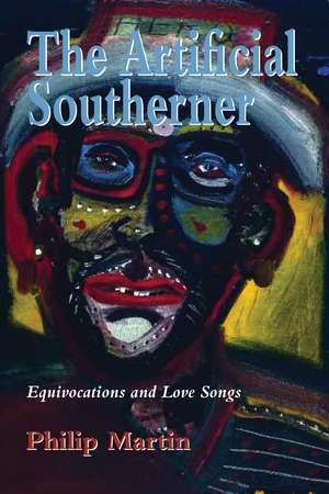 Artificial Southerner: Equivocations and Love Songs de Philip Martin