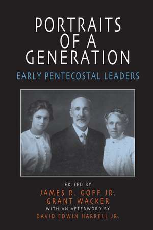 Portraits of a Generation: Early Pentecostal Leaders de James Goff