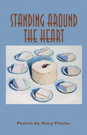 Standing around the Heart: Poems de Gary Fincke