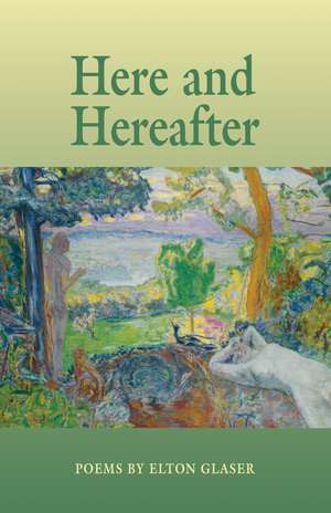 Here and Hereafter: Poems de Elton Glaser