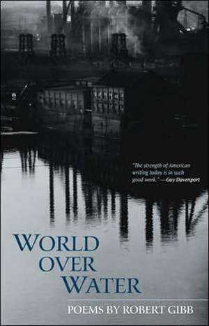 World Over Water: Poems de Robert Gibb