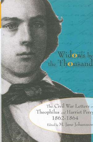 Widows by the Thousand: The Civil War Correspondence of Theophilus and Harriet Perry, 1862–1864 de M. Jane Johansson