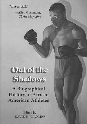 Out of the Shadows: A Biographical History of African American Athletes de David K. Wiggins