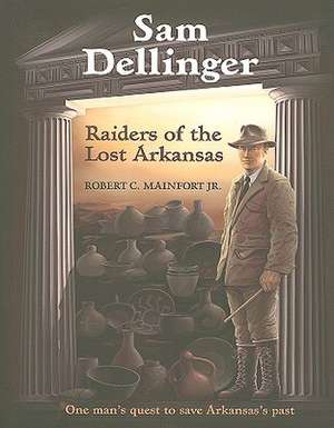 Sam Dellinger: Raiders of the Lost Arkansas de Robert C. Mainfort