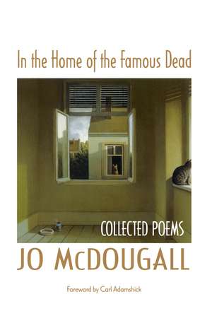 In the Home of the Famous Dead: Collected Poems de Jo McDougall