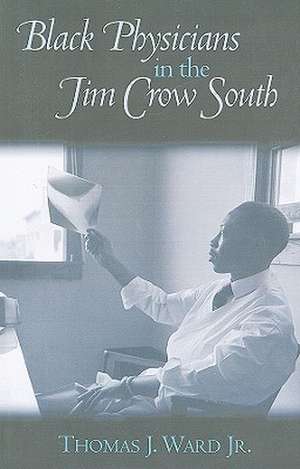 Black Physicians in the Jim Crow South de Thomas J. Ward