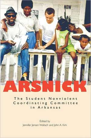 Arsnick: The Student Nonviolent Coordinating Committee in Arkansas de Jennifer Jensen Wallach