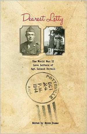 Dearest Letty: The World War II Love Letters of Sgt. Leland Duvall de Leland Duvall