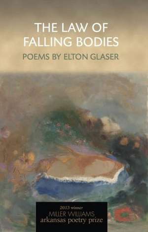 The Law of Falling Bodies: Poems de Elton Glaser