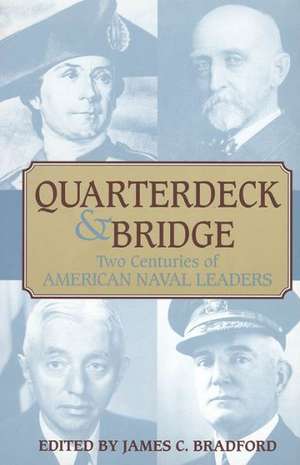 Quarterdeck and Bridge: Two Centuries of American Naval Leaders de James C. Bradford