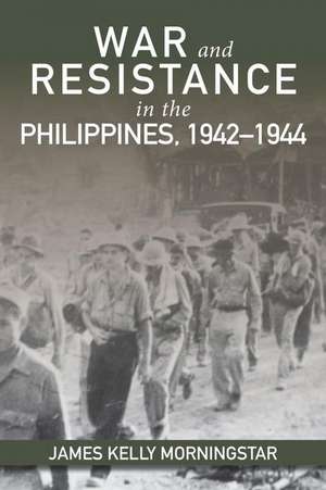 War and Resistance in the Philippines, 1942-1944 de James Kelly Morningstar