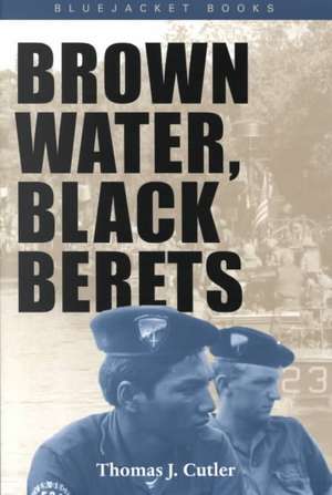 Brown Water, Black Berets: Coastal and Riverine Warfare in Vietnam de Thomas J. Cutler