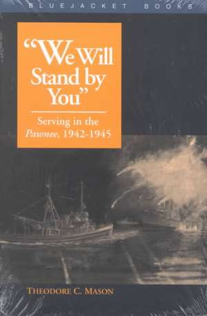 "We Will Stand by You": Serving in the Pawnee, 1942-1945 de Theodore C. Mason