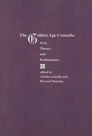 The Golden Age of Comedia: Text, Theory, and Performance de Editor Ganelin, Charles