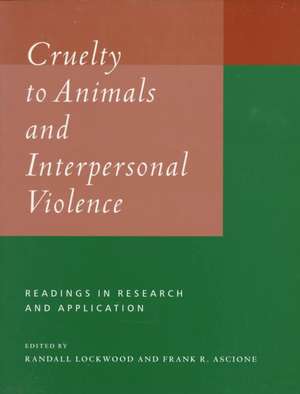 Cruelty to Animals and Interpersonal Violence: Readings in Research and Application de Randall Lockwood