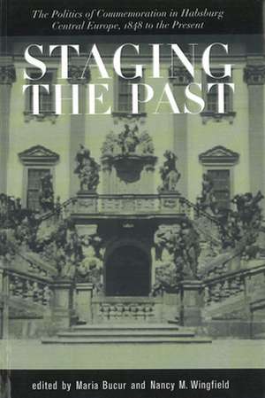 Staging the Past: The Politics of Commemoration in Habsburg Central Europe, 1848 to the Present (Central European Studies) de Maria Bucur