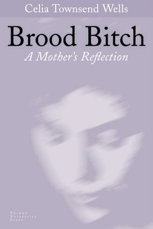 Brood Bitch: A Mother's Reflection de Celia Townsend Wells