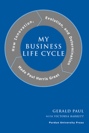 My Business Life Cycle: How Innovation, Evolution, and Determination Made Paul Harris Great de Gerald Paul