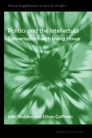 Politics and the Intellectual: Conversations with Irving Howe de John Rodden