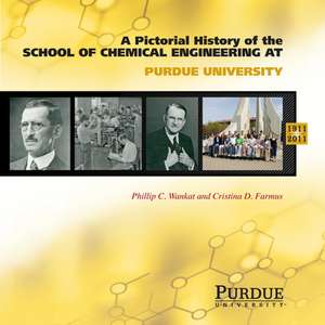 A Pictorial History of Chemical Engineering at Purdue University, 1911-2011 de Phillip C. Wankat