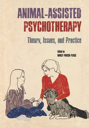 Animal-Assisted Psychotherapy: Theory, Issues, and Practice de Nancy Parish-Plass