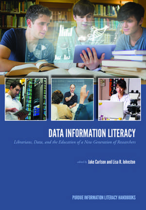 Data Information Literacy: Librarians, Data and the Education of a New Generation of Researchers de Jake Carlson