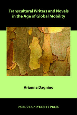 Transcultural Writers and Novels in the Age of Global Mobility de Arianna Dagnino