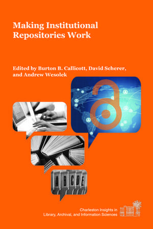 Making Institutional Repositories Work de Burton B. Callicott