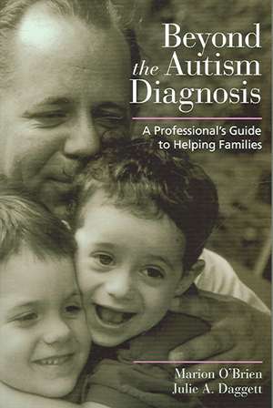 Beyond the Autism Diagnosis: A Professional's Guide to Helping Families de Marion O'Brien