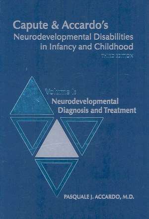 Capute & Accardo's Neurodevelopmental Disabilities in Infancy and Childhood Volume I: Neurodevelopment Diagnosis and Treatment de Pasquale J. Accardo