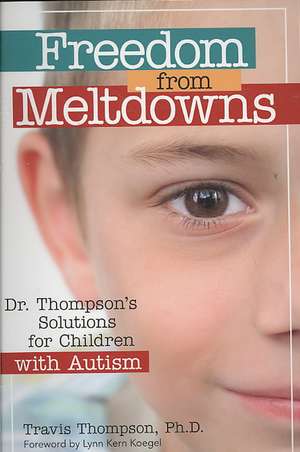 Freedom from Meltdowns: Dr. Thompson's Solutions for Children with Autism de Travis Thompson