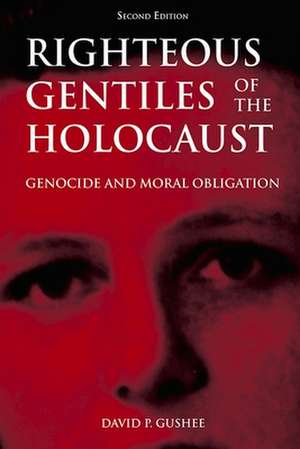 Righteous Gentiles of the Holocaust: Genocide and Moral Obligation de David P. Gushee